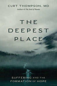 "The Deepest Place" by Curt Thompson, MD