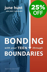 Bonding With Your Teen Through Boundaries, Revised Ed.